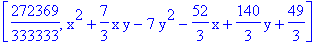 [272369/333333, x^2+7/3*x*y-7*y^2-52/3*x+140/3*y+49/3]
